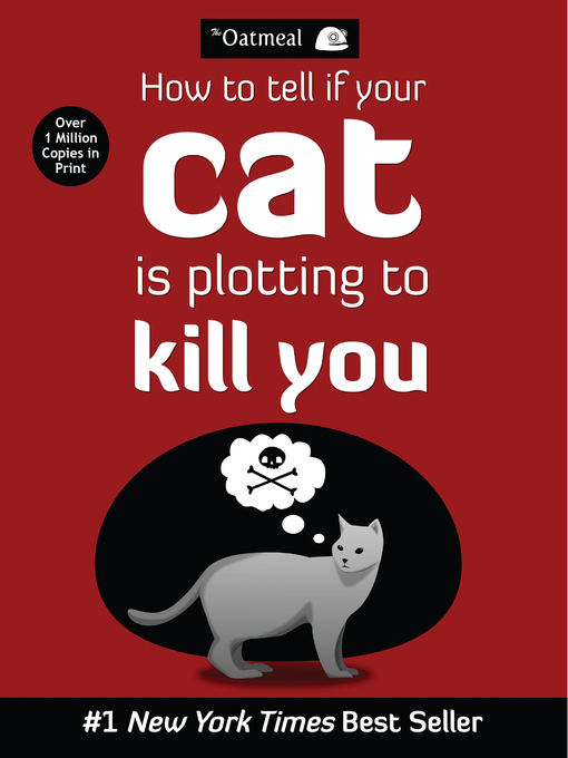 Title details for How to Tell If Your Cat Is Plotting to Kill You by The Oatmeal - Available